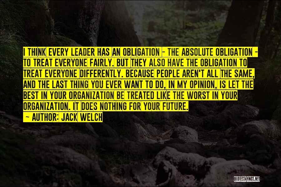 I Will Treat You The Same Way You Treat Me Quotes By Jack Welch