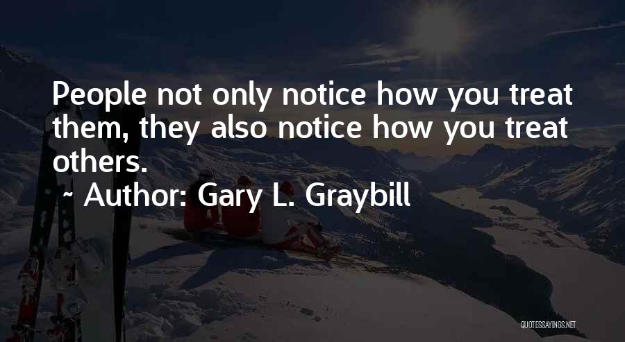 I Will Treat You The Way You Treat Me Quotes By Gary L. Graybill