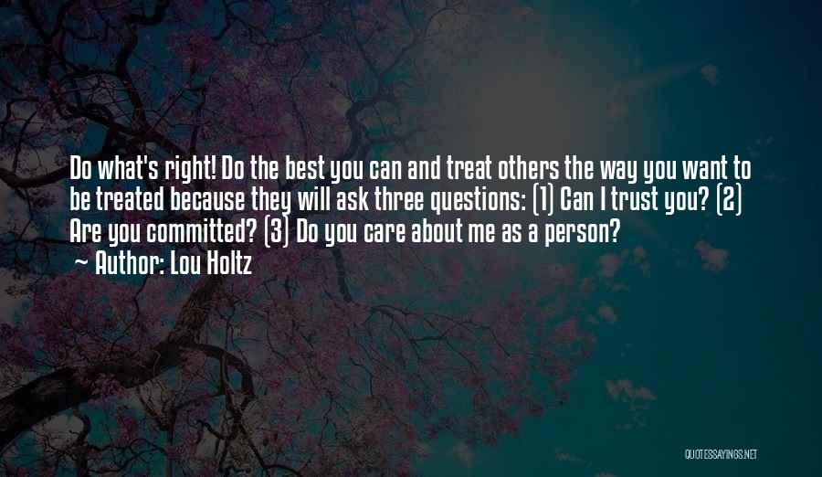 I Will Treat You The Way You Treat Me Quotes By Lou Holtz