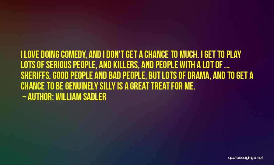 I Will Treat You The Way You Treat Me Quotes By William Sadler