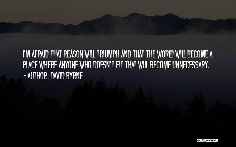 I Will Triumph Quotes By David Byrne