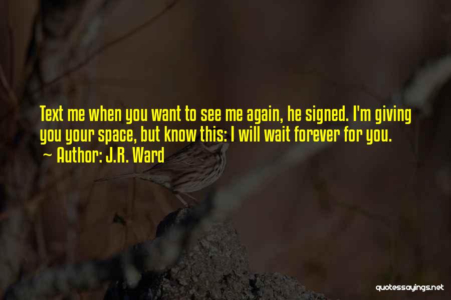 I Will Wait For You Forever Quotes By J.R. Ward