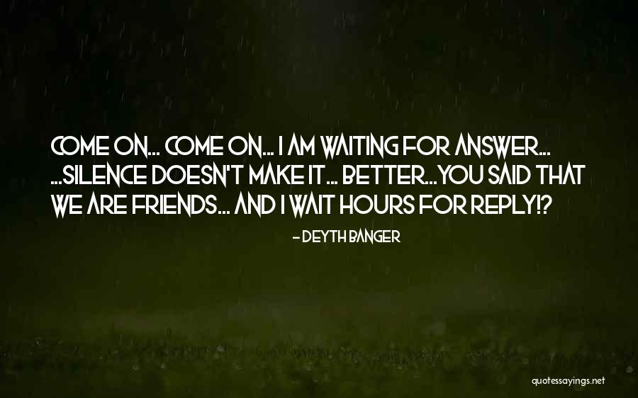 I Will Wait For Your Reply Quotes By Deyth Banger