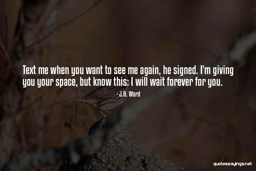I Will Wait Forever Quotes By J.R. Ward I Will Wait Forever Quotes By J.R. Ward