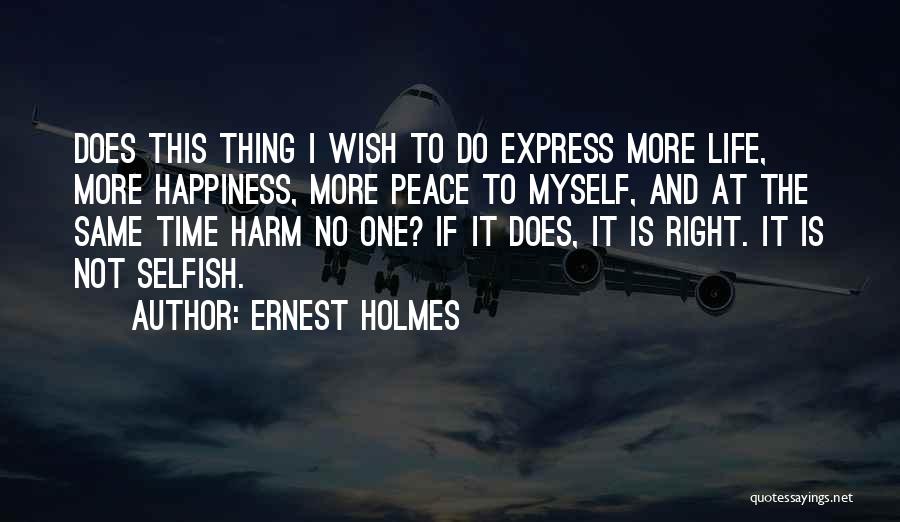 I Wish Happiness Quotes By Ernest Holmes