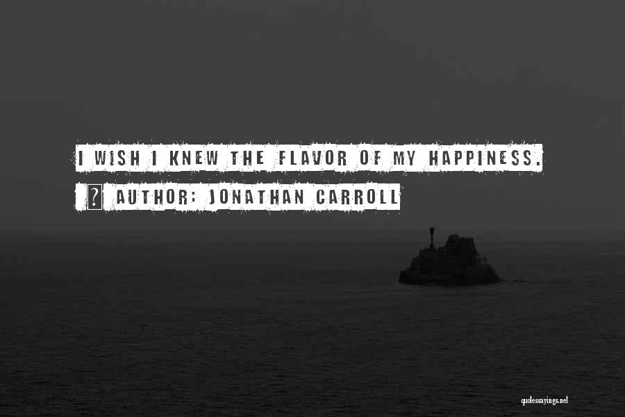 I Wish Happiness Quotes By Jonathan Carroll