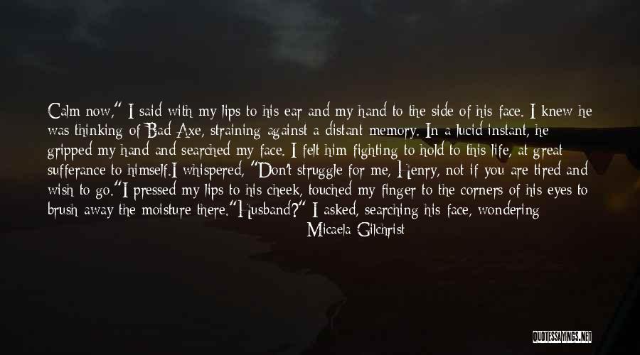 I Wish He Knew Quotes By Micaela Gilchrist I Wish He Knew Quotes By Micaela Gilchrist