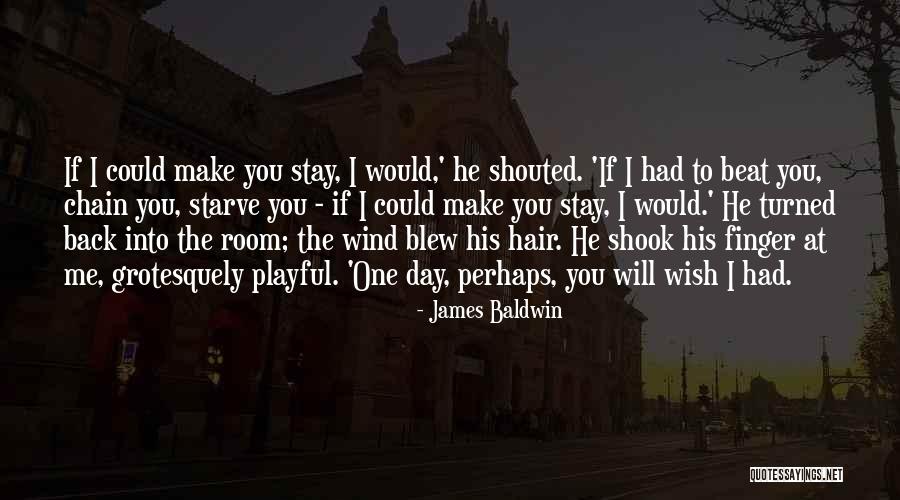 I Wish He Would Quotes By James Baldwin