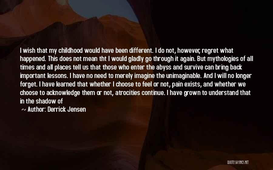 I Wish I Can Go Back Quotes By Derrick Jensen