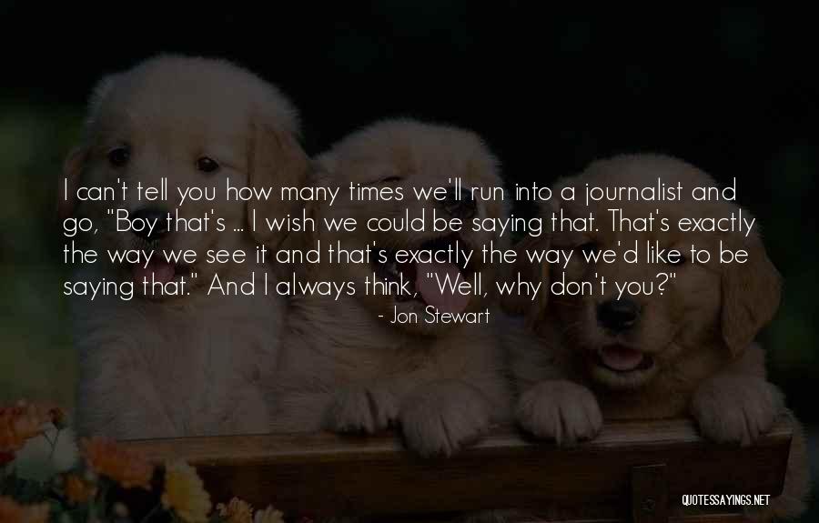 I Wish I Could Be Like You Quotes By Jon Stewart I Wish I Could Be Like You Quotes By Jon Stewart