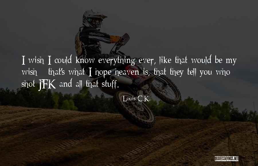 I Wish I Could Be Like You Quotes By Louis C.K. I Wish I Could Be Like You Quotes By Louis C.K.