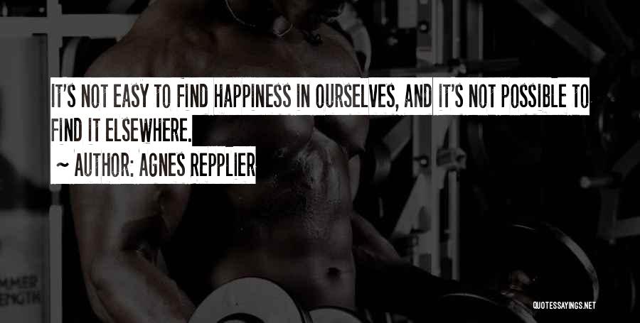 I Wish I Could Find Happiness Quotes By Agnes Repplier