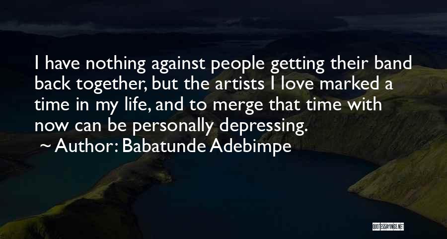 I Wish I Could Go Back In Time Quotes By Babatunde Adebimpe