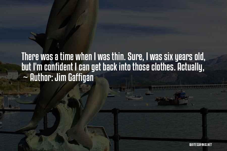 I Wish I Could Go Back In Time Quotes By Jim Gaffigan