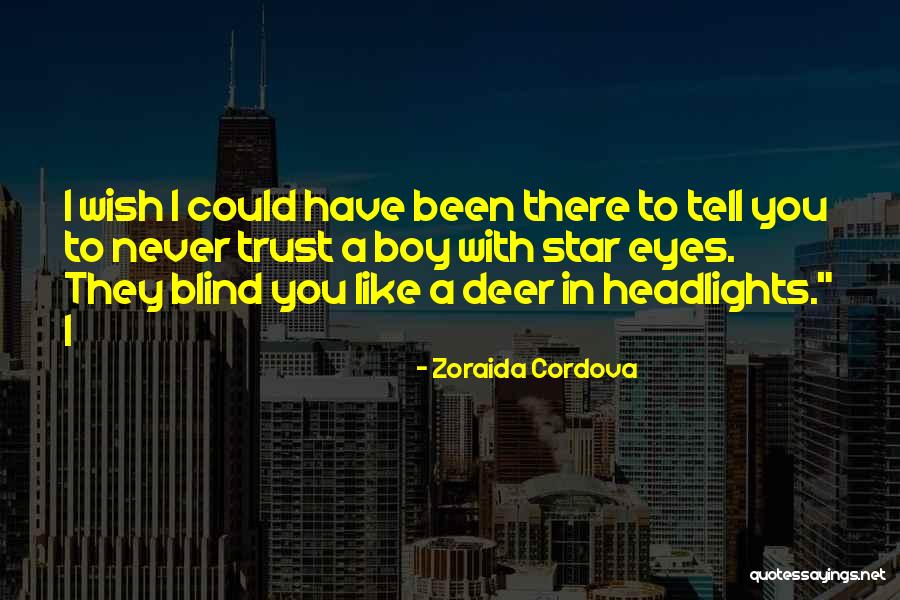 I Wish I Could Have Been There Quotes By Zoraida Cordova I Wish I Could Have Been There Quotes By Zoraida Cordova