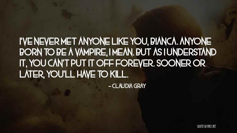 I Wish I Could Have Met You Sooner Quotes By Claudia Gray I Wish I Could Have Met You Sooner Quotes By Claudia Gray