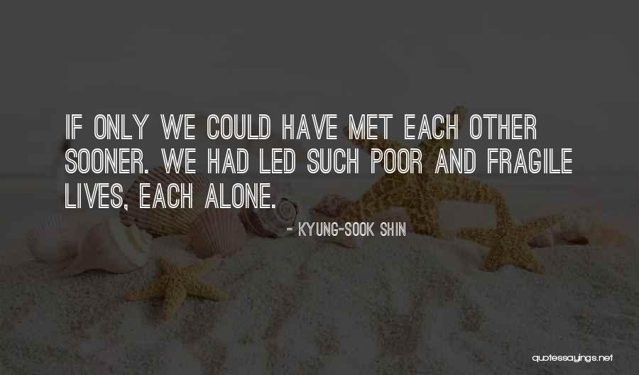 I Wish I Could Have Met You Sooner Quotes By Kyung-Sook Shin I Wish I Could Have Met You Sooner Quotes By Kyung-Sook Shin