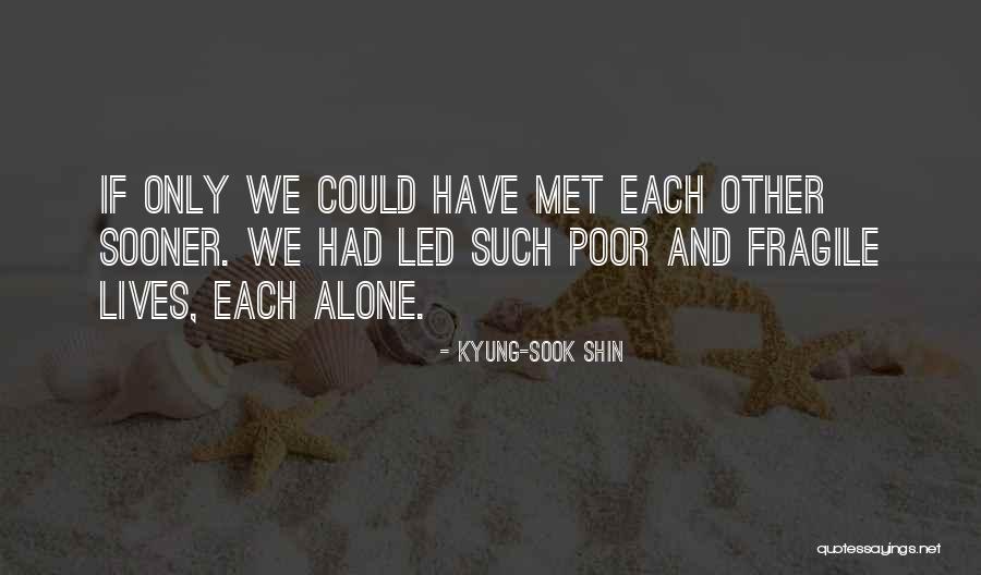 I Wish I Could Have Met You Sooner Quotes By Kyung-Sook Shin