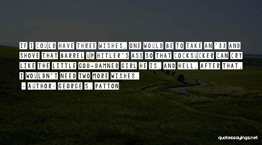 I Wish I Could Have Quotes By George S. Patton