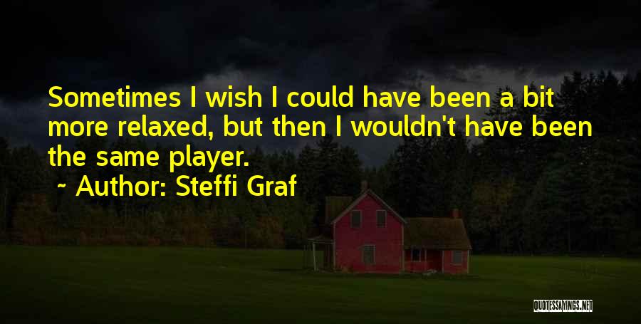 I Wish I Could Have Quotes By Steffi Graf