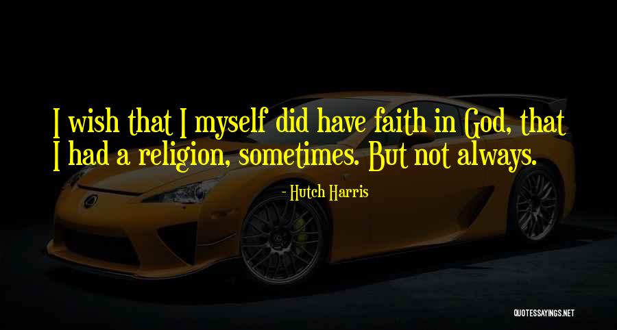 I Wish I Did That Quotes By Hutch Harris I Wish I Did That Quotes By Hutch Harris