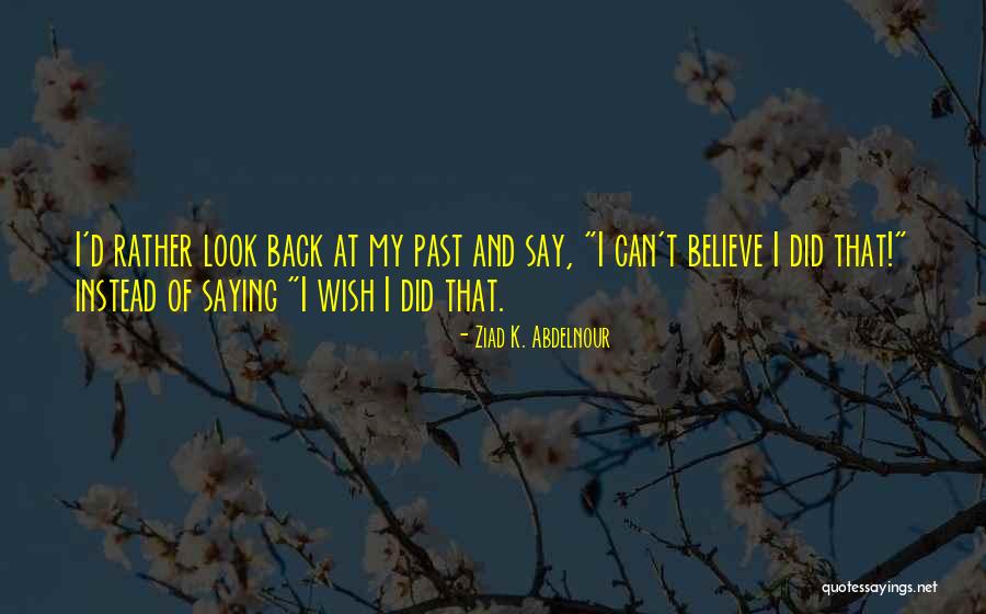 I Wish I Did That Quotes By Ziad K. Abdelnour I Wish I Did That Quotes By Ziad K. Abdelnour