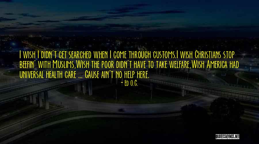 I Wish I Didn't Care Quotes By Ed O.G. I Wish I Didn't Care Quotes By Ed O.G.