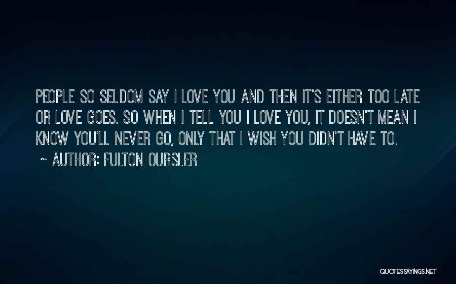 I Wish I Didn't Love You Quotes By Fulton Oursler