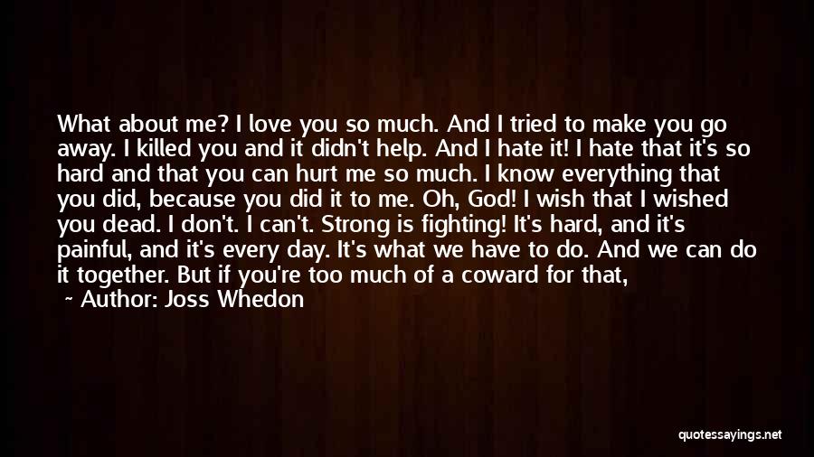 I Wish I Didn't Love You So Much Quotes By Joss Whedon