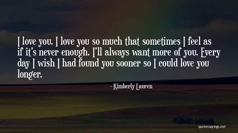 I Wish I Had Found You Sooner Quotes By Kimberly Lauren I Wish I Had Found You Sooner Quotes By Kimberly Lauren