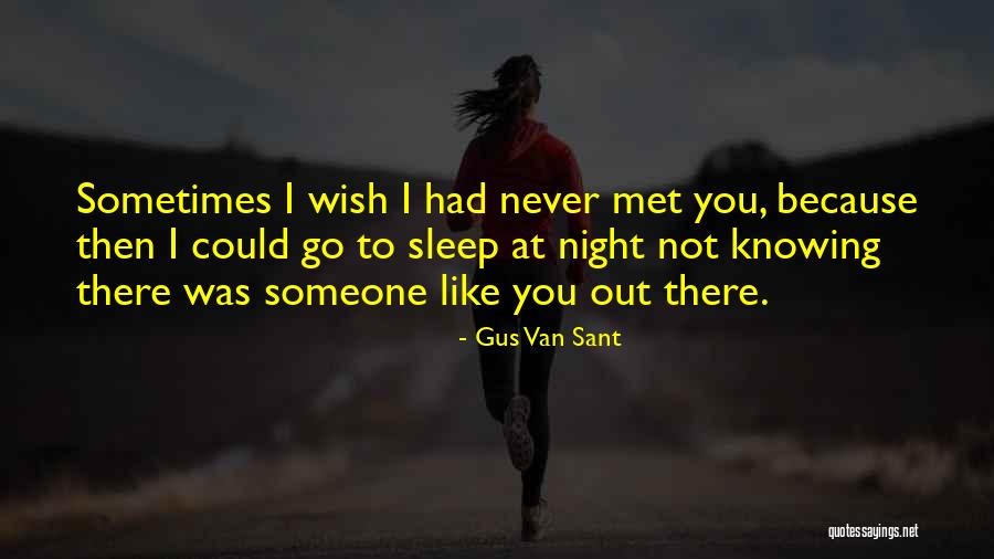 I Wish I Had Never Met You Quotes By Gus Van Sant