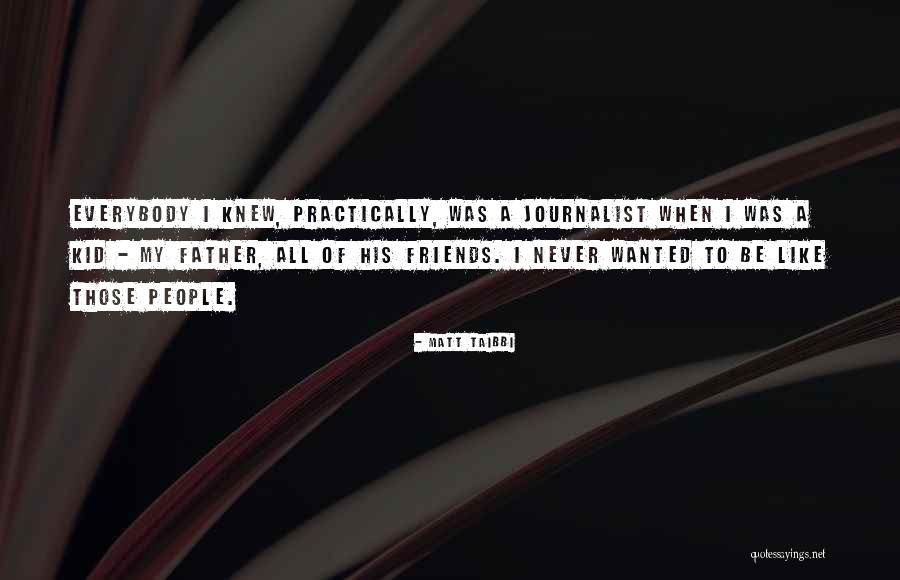 I Wish I Knew My Father Quotes By Matt Taibbi I Wish I Knew My Father Quotes By Matt Taibbi