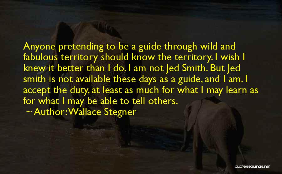 I Wish I Knew Quotes By Wallace Stegner