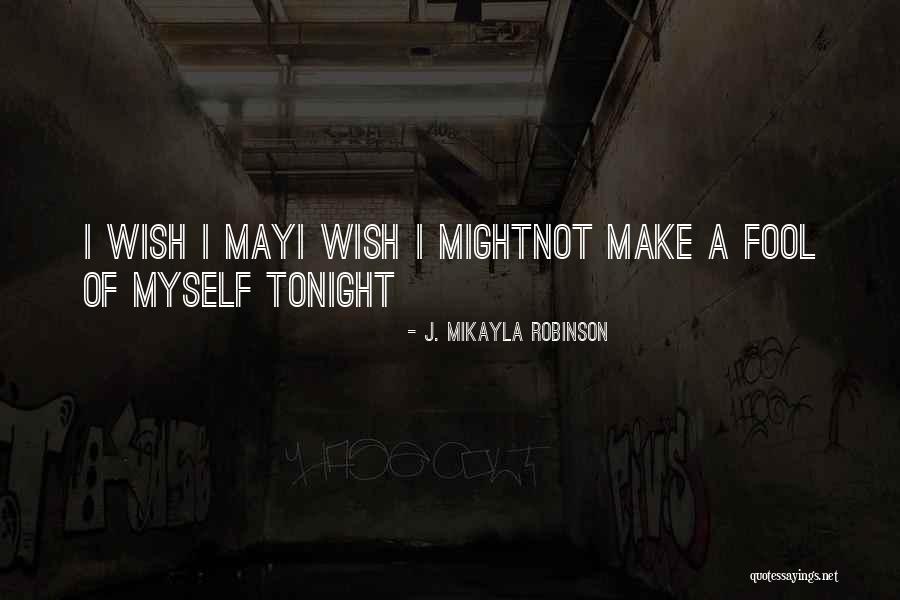 I Wish I May I Wish I Might Quotes By J. MIkayla Robinson