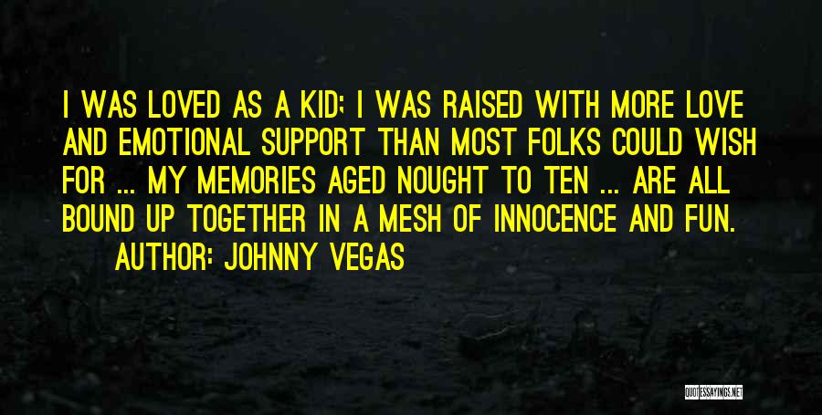 I Wish I Was Loved Quotes By Johnny Vegas
