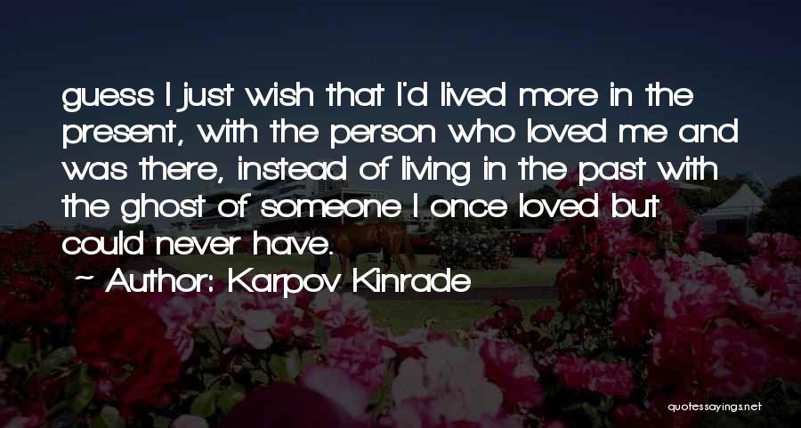 I Wish I Was Loved Quotes By Karpov Kinrade