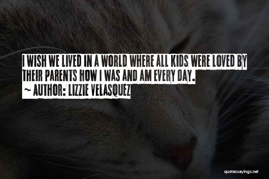 I Wish I Was Loved Quotes By Lizzie Velasquez