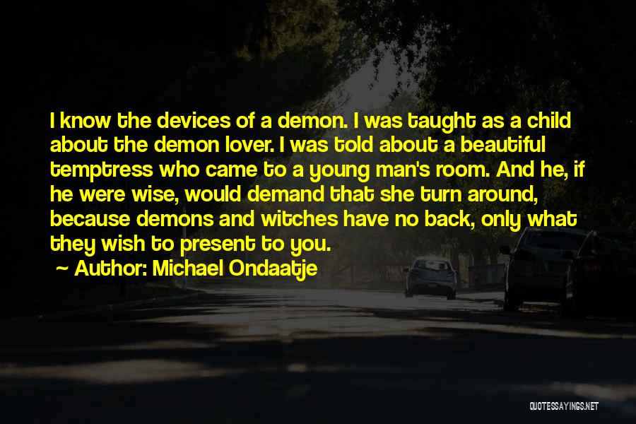 I Wish I Were A Child Quotes By Michael Ondaatje