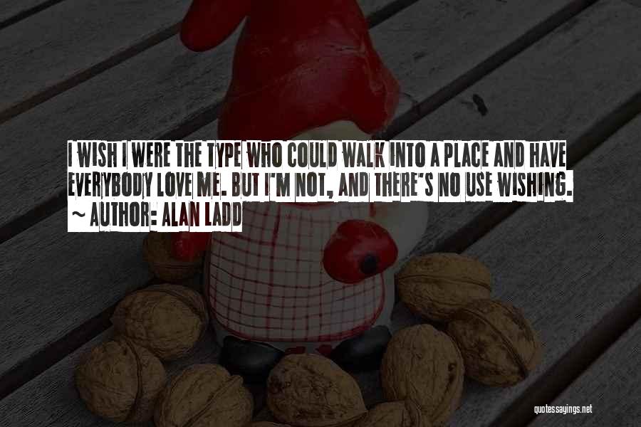 I Wish I Were There Quotes By Alan Ladd