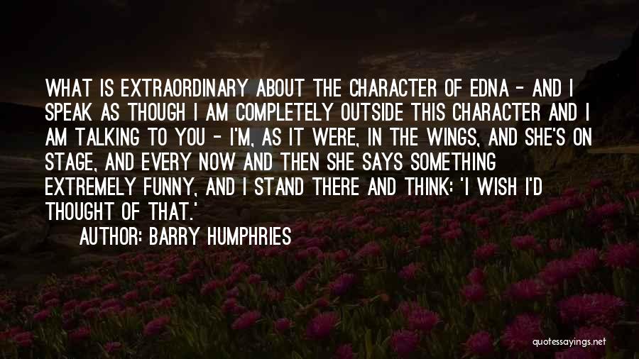 I Wish I Were There Quotes By Barry Humphries