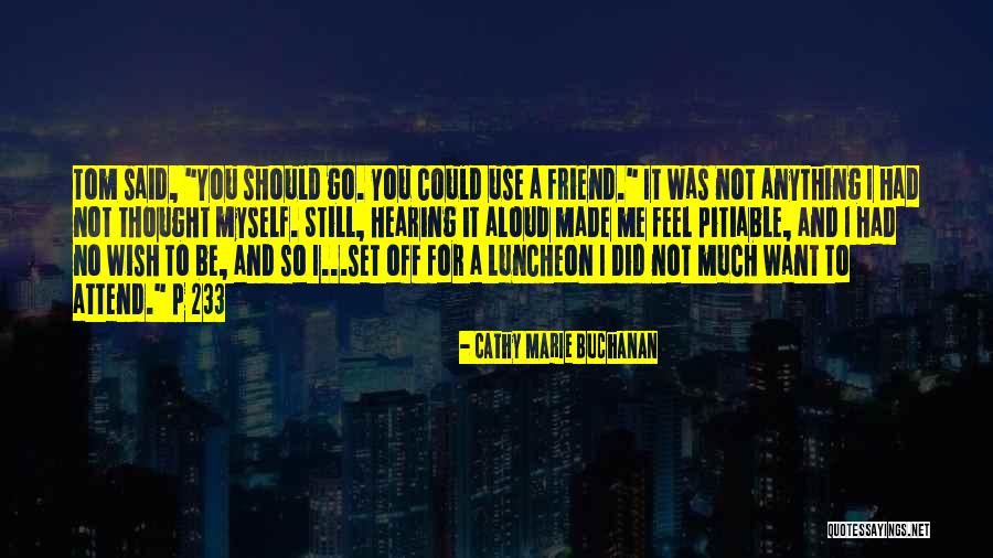I Wish It Was Me And You Quotes By Cathy Marie Buchanan I Wish It Was Me And You Quotes By Cathy Marie Buchanan