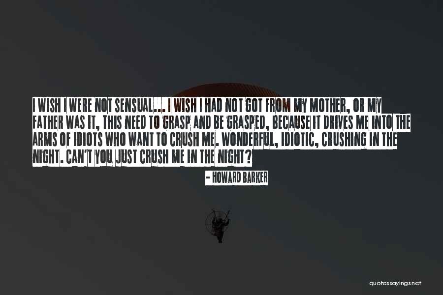 I Wish It Was Me And You Quotes By Howard Barker I Wish It Was Me And You Quotes By Howard Barker