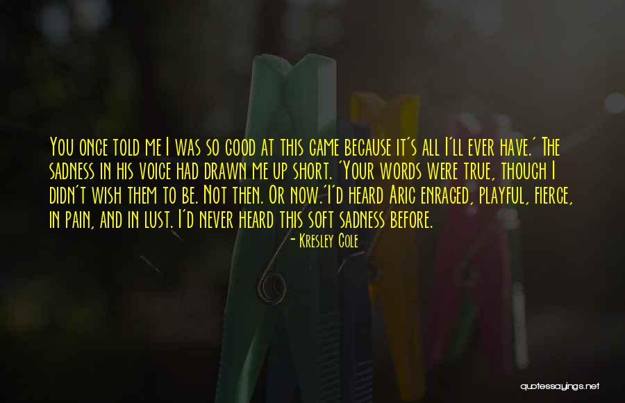I Wish It Was Me And You Quotes By Kresley Cole I Wish It Was Me And You Quotes By Kresley Cole
