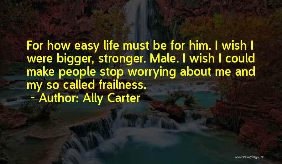 I Wish Life Could Be Easy Quotes By Ally Carter