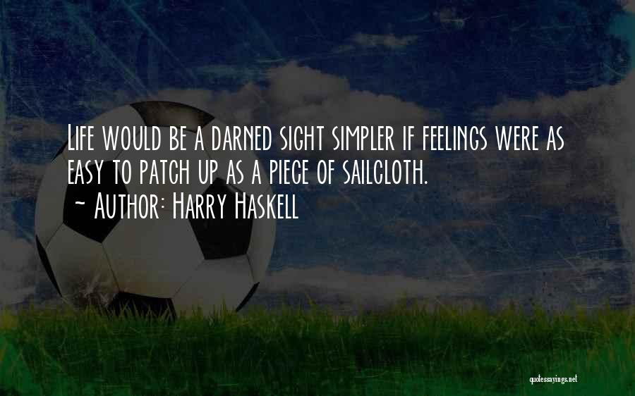 I Wish Life Could Be Easy Quotes By Harry Haskell
