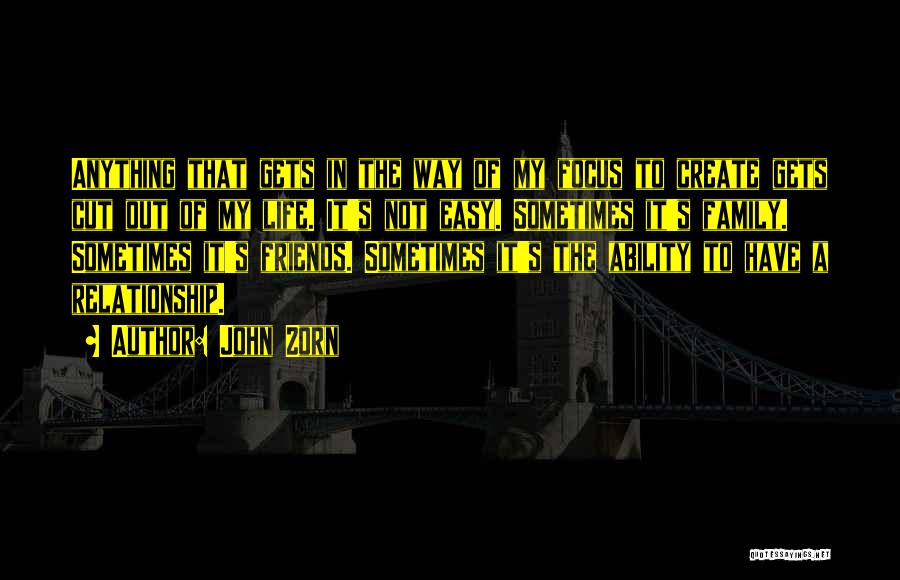 I Wish Life Could Be Easy Quotes By John Zorn