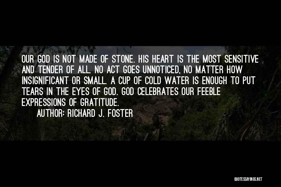 I Wish My Heart Was Made Of Stone Quotes By Richard J. Foster