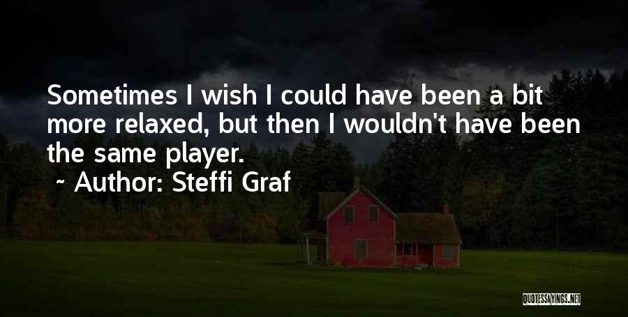 I Wish Quotes By Steffi Graf