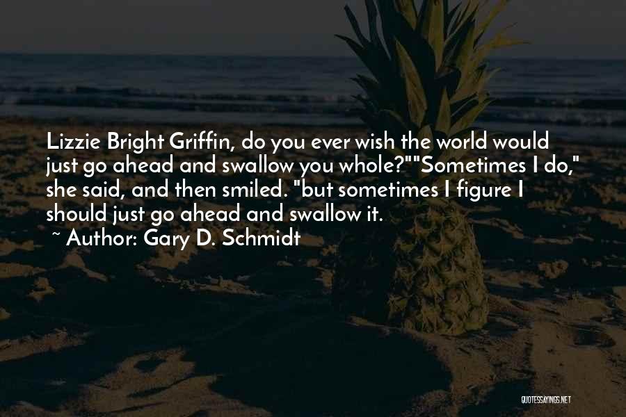 I Wish She Would Quotes By Gary D. Schmidt