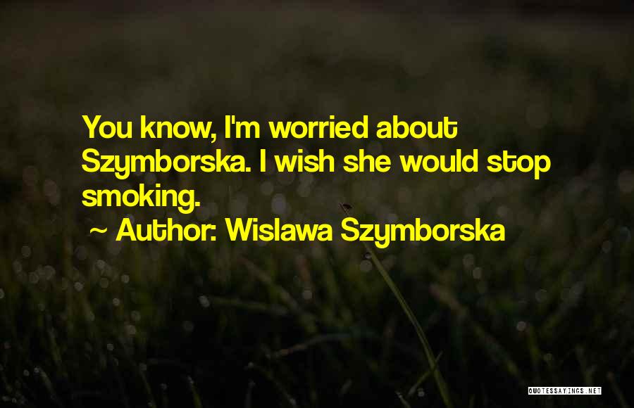 I Wish She Would Quotes By Wislawa Szymborska